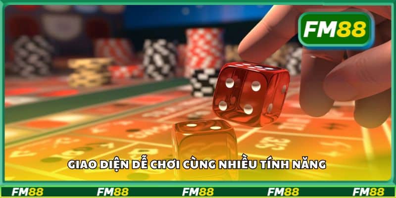 Giao diện dễ chơi cùng nhiều tính năng