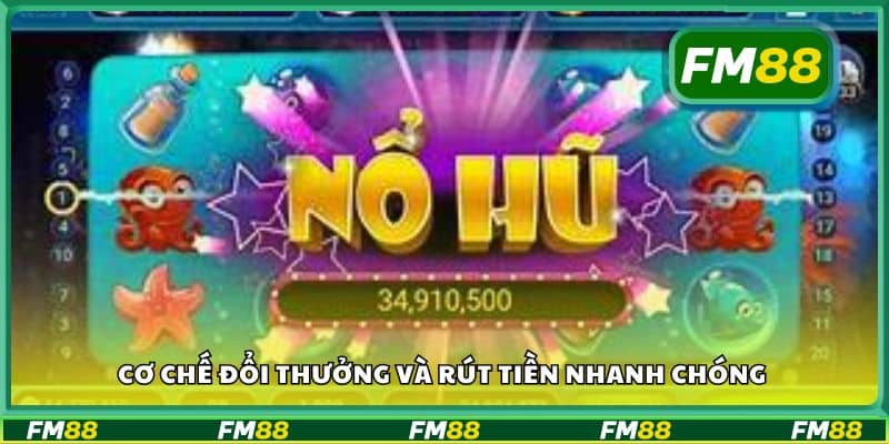 Cơ chế đổi thưởng và rút tiền nhanh chóng