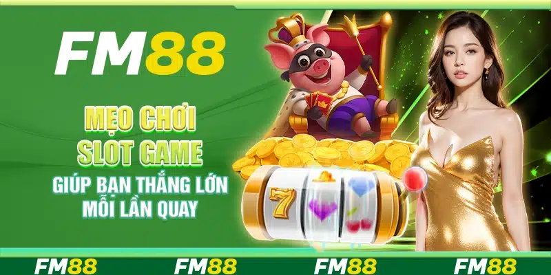 Mẹo Chơi Slot Game Giúp Bạn Thắng Lớn Mỗi Lần Quay