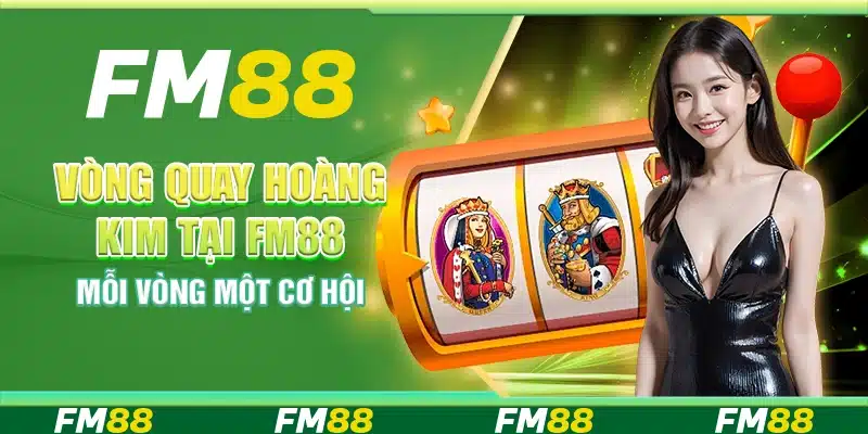 Vòng Quay Hoàng Kim Tại Fm88 - Mỗi Vòng Một Cơ Hội