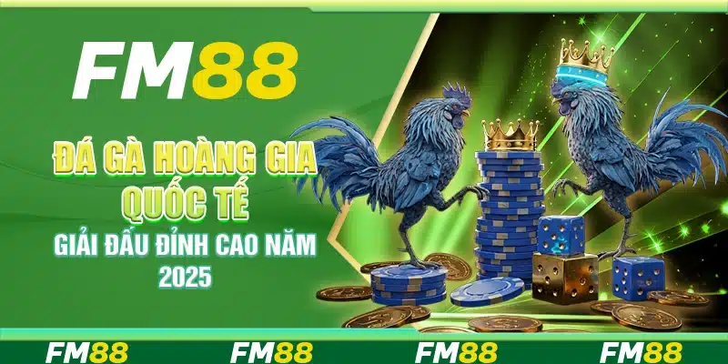 Đá gà Hoàng Gia Quốc Tế, Giải Đấu Đỉnh Cao Năm 2025