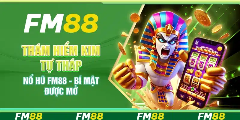 Thám Hiểm Kim Tự Tháp Nổ Hũ Tại Fm88 - Bí Mật Được Mở