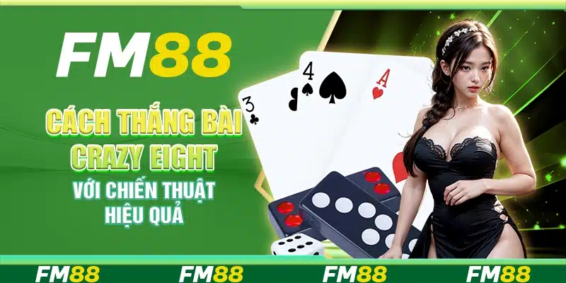 Cách Thắng Bài Crazy Eight Với Chiến Thuật Hiệu Quả