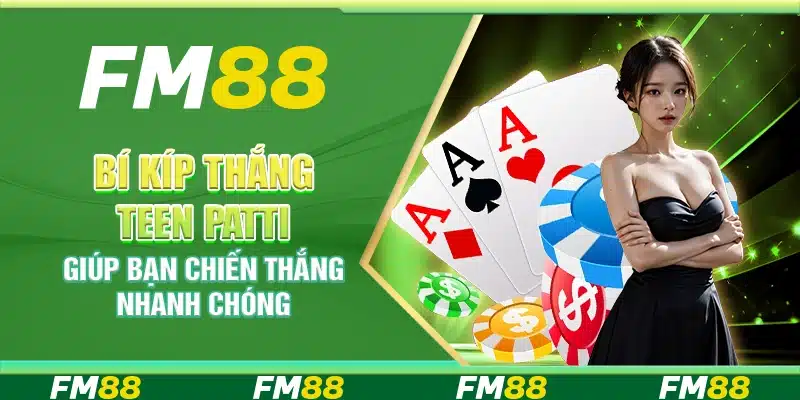 Bí Kíp Thắng Teen Patti Giúp Bạn Chiến Thắng Nhanh Chóng