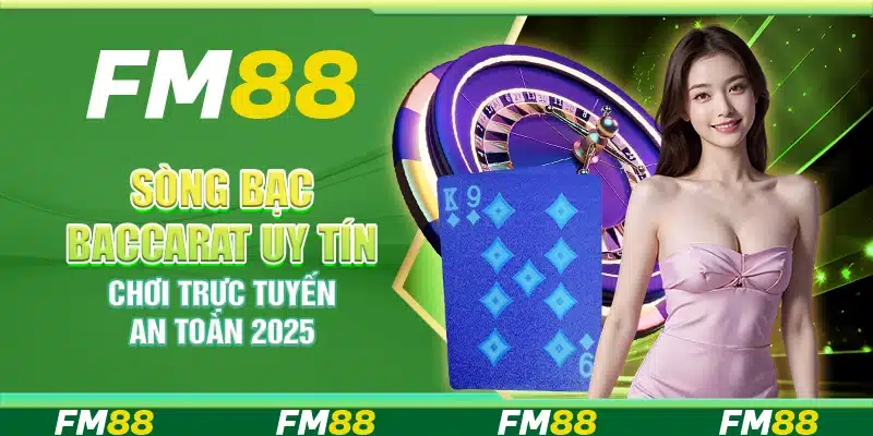 Sòng Bạc Baccarat Uy Tín, Chơi Trực Tuyến An Toàn 2025