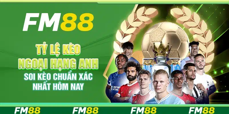 Tỷ Lệ Kèo Ngoại Hạng Anh, Soi Kèo Chuẩn Xác Nhất Hôm Nay