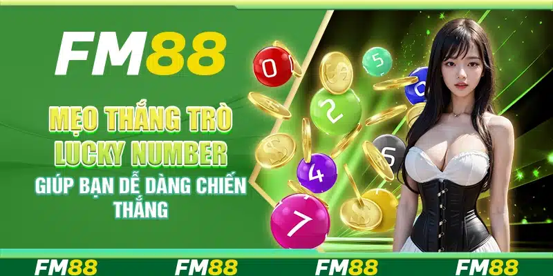 Mẹo Thắng Trò Lucky Number Giúp Bạn Dễ Dàng Chiến Thắng