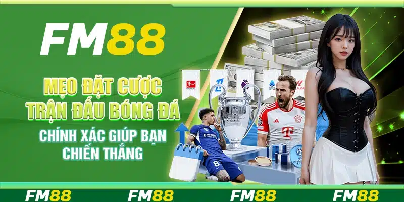 Mẹo Đặt Cược Trận Đấu Bóng Đá Chính Xác Giúp Bạn Chiến Thắng