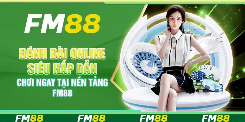 Đánh bài online siêu hấp dẫn, chơi ngay tại nền tảng FM88