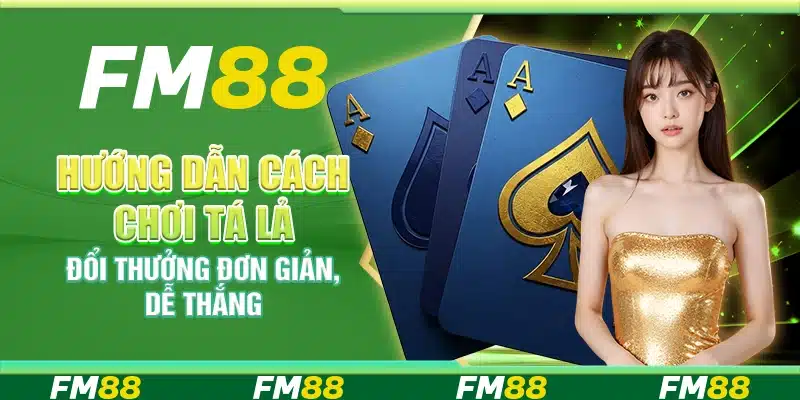 Hướng Dẫn Cách Chơi Tá Lả Đổi Thưởng Đơn Giản, Dễ Thắng
