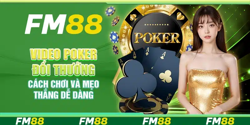 Video Poker Đổi Thưởng, Cách Chơi Và Mẹo Thắng Dễ Dàng