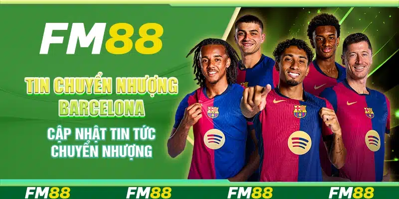Tin Chuyển Nhượng Barcelona, Cập Nhật Tin Tức Chuyển Nhượng