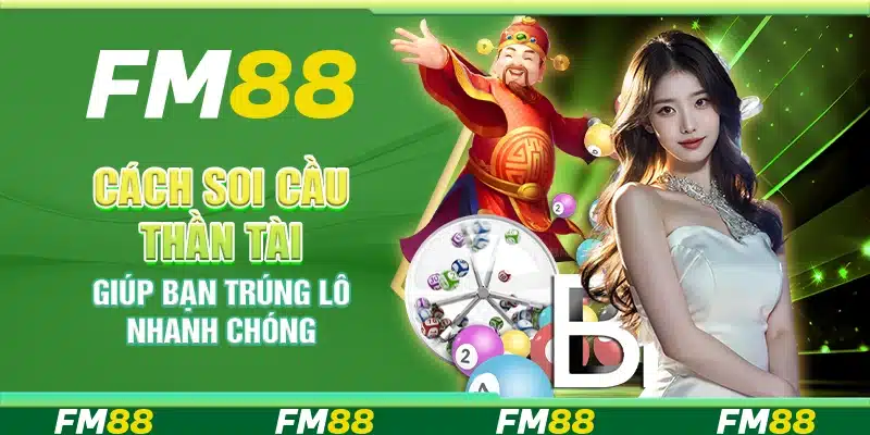 Cách Soi Cầu Thần Tài Giúp Bạn Trúng Lô Nhanh Chóng