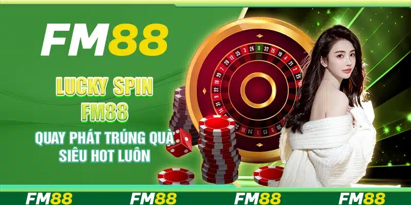 Lucky Spin Fm88 - Quay Phát Trúng Quà Siêu Hot Luôn