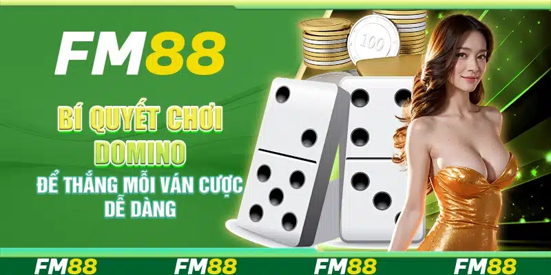 Bí Quyết Chơi Domino Để Thắng Mỗi Ván Cược Dễ Dàng