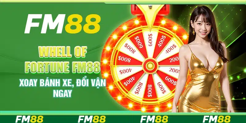 Wheel Of Fortune Fm88 – Xoay Bánh Xe, Đổi Vận Ngay