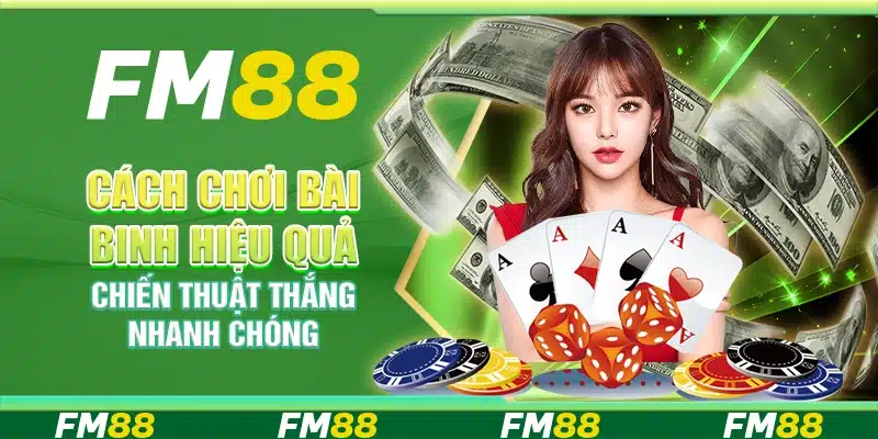 Cách Chơi Bài Binh Hiệu Quả, Chiến Thuật Thắng Nhanh Chóng