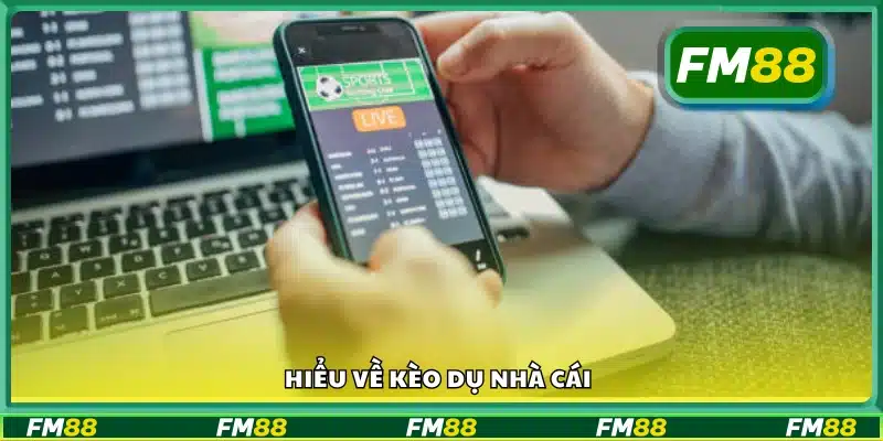 Tìm hiểu kèo dụ nhà cái