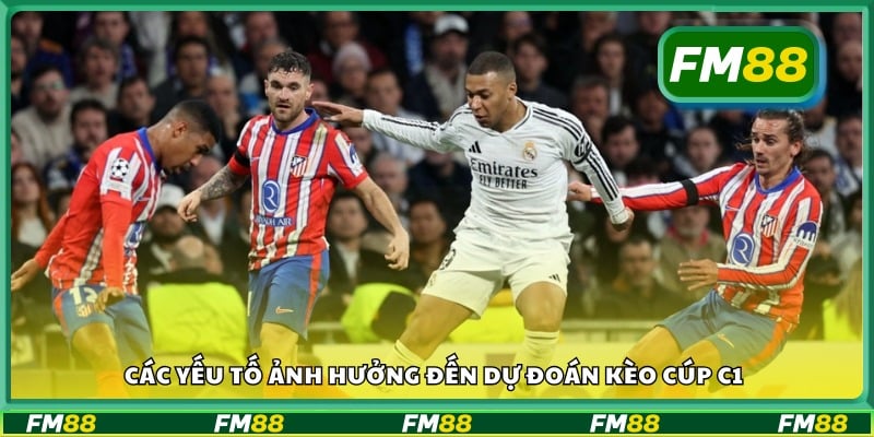 Những yếu tố cần phân tích khi soi kèo Cúp C1