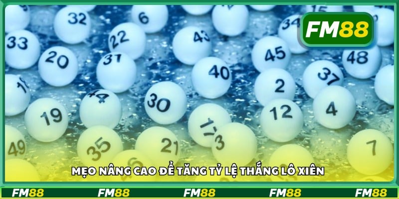 Bí quyết nâng cấp cách chơi xiên để dễ trúng hơn