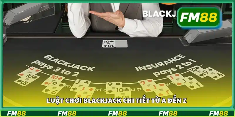 Tìm hiểu luật chơi Blackjack chi tiết từ A đến Z