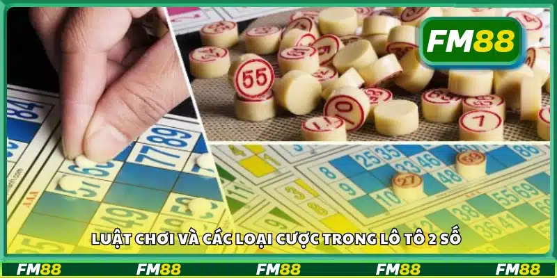 Nắm luật chơi và các loại cược trong lô tô 2 số