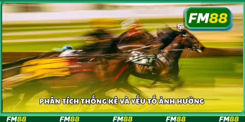 Phân tích thống kê và yếu tố ảnh hưởng