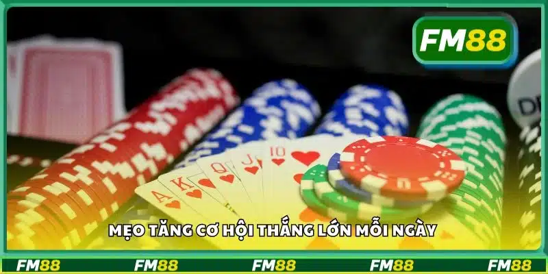 Mẹo tăng cơ hội thắng lớn mỗi ngày