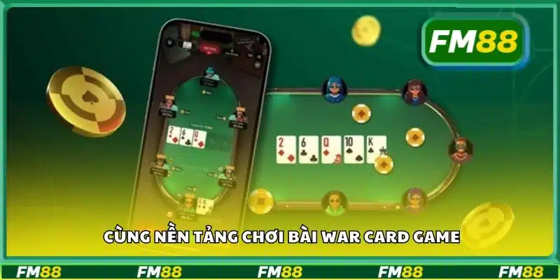 Cùng nền tảng chơi bài War Card game