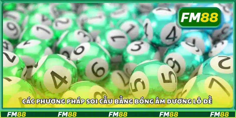 Phương pháp soi cầu bằng bóng âm dương lô đề