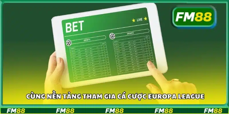 Cùng nền tảng tham gia cá cược Europa League