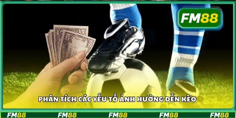 Phân tích các yếu tố ảnh hưởng đến kèo