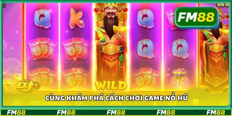 Cùng khám phá cách chơi game nổ hũ