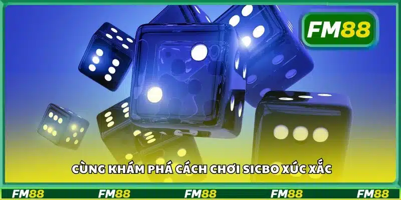 Cùng khám phá cách chơi Sicbo xúc xắc
