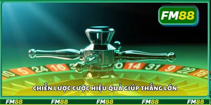 Chiến lược cược hiệu quả giúp thắng lớn
