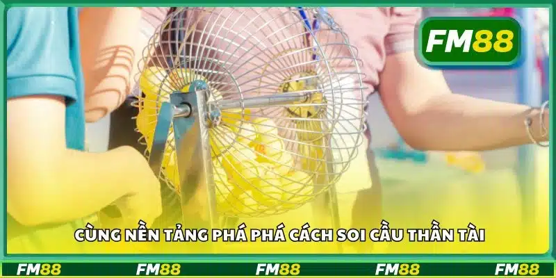 Cùng nền tảng phá phá cách soi cầu thần tài