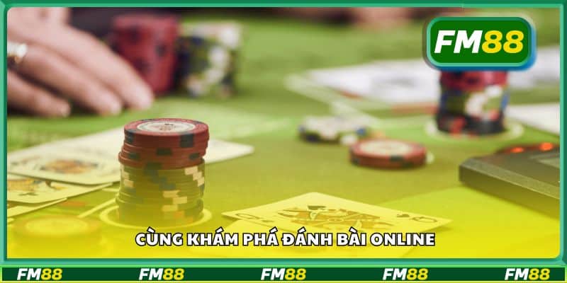 Cùng khám phá đánh bài online