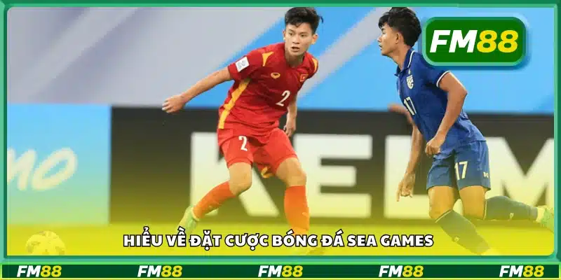 Tìm hiểu cơ bản về cược bóng SEA Games