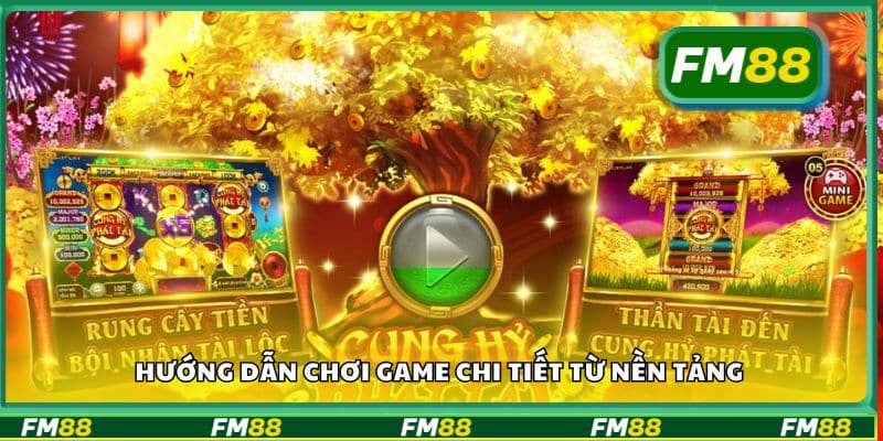 Hướng dẫn chơi game chi tiết từ nền tảng