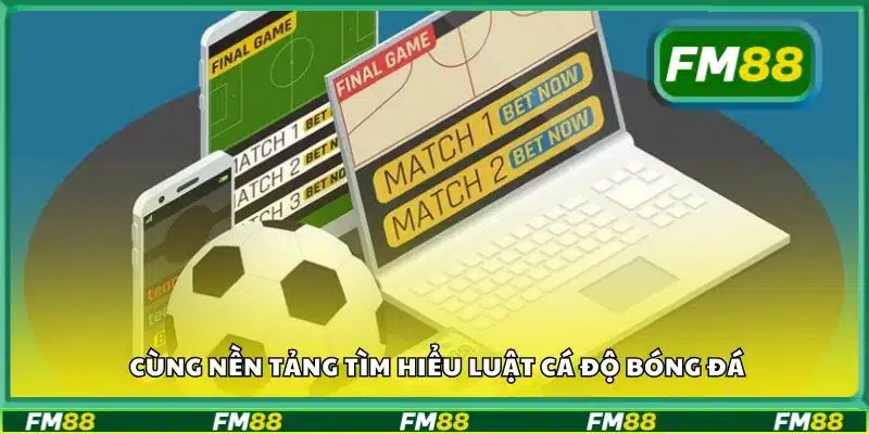 Cùng nền tảng tìm hiểu luật cá độ bóng đá