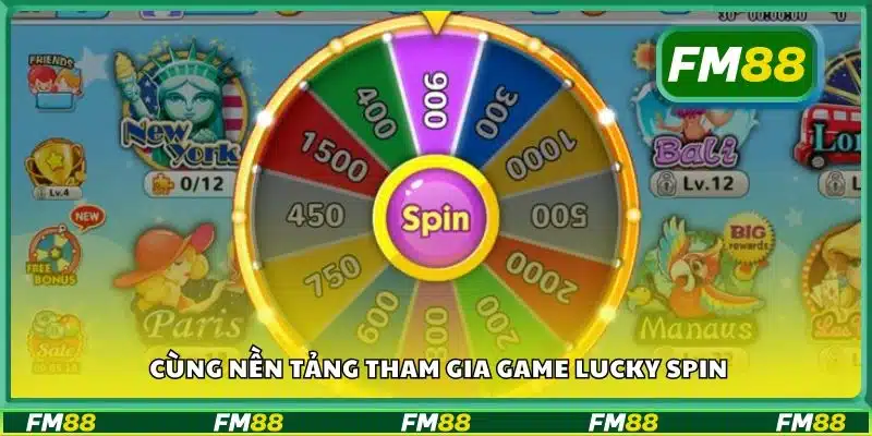 Cùng nền tảng tham gia game Lucky Spin