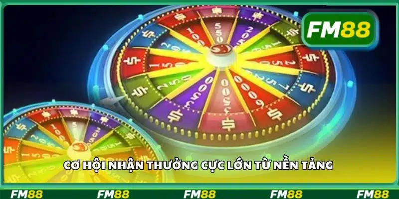 Cơ hội nhận thưởng cực lớn từ nền tảng