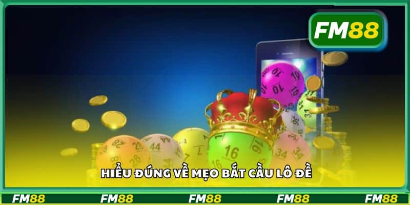 Hiểu đúng về mẹo bắt cầu lô đề