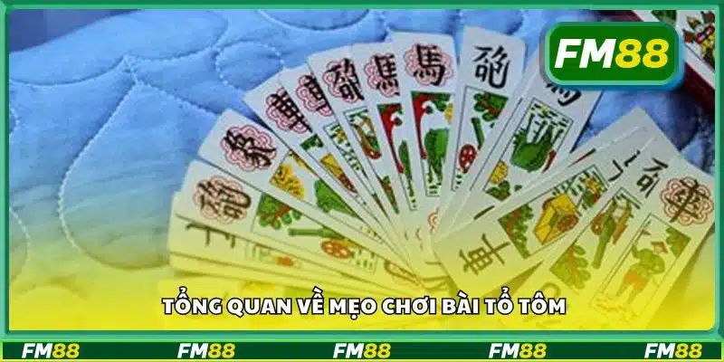 Tổng quan về mẹo chơi bài tổ tôm