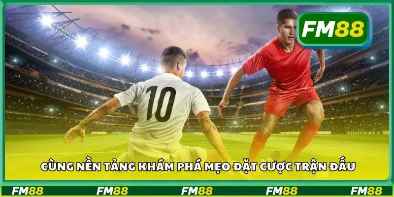 Cùng nền tảng khám phá mẹo đặt cược trận đấu