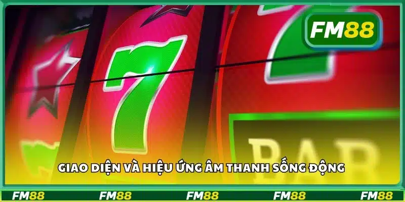 Giao diện và hiệu ứng âm thanh sống động