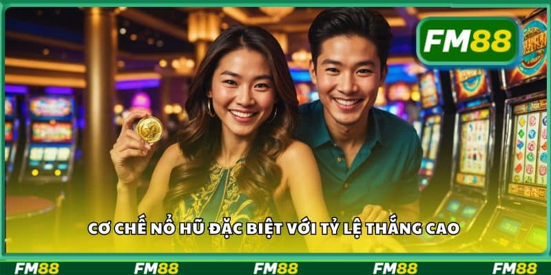 Cơ chế nổ hũ đặc biệt với tỷ lệ thắng cao