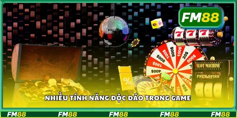 Nhiều tính năng độc đáo trong game