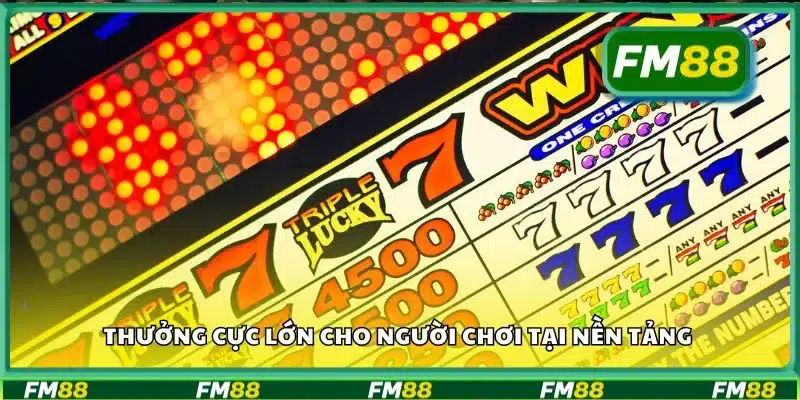 Thưởng cực lớn cho người chơi tại nền tảng