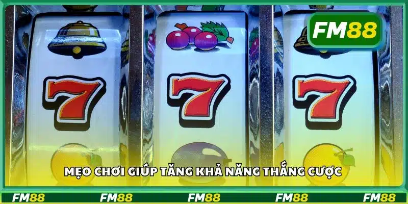 Mẹo chơi giúp tăng khả năng thắng cược